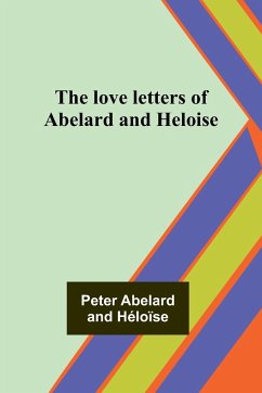 The love letters of Abelard and Heloise - Abelard, Peter; Héloïse