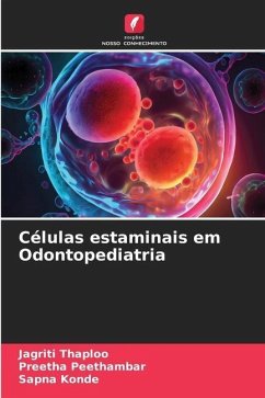 Células estaminais em Odontopediatria - Thaploo, Jagriti;Peethambar, Preetha;Konde, Sapna