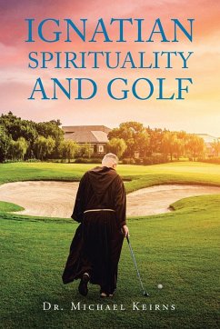 Ignatian Spirituality and Golf - Keirns, Michael