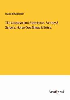 The Countryman's Experience. Farriery & Surgery. Horse Cow Sheep & Swine. - Bowersmith, Isaac
