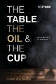 The Table, The Oil, and The Cup Study Guide