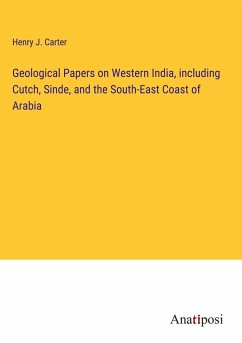 Geological Papers on Western India, including Cutch, Sinde, and the South-East Coast of Arabia - Carter, Henry J.