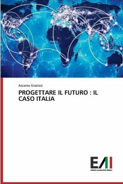 PROGETTARE IL FUTURO : IL CASO ITALIA - Graziosi, Ascanio
