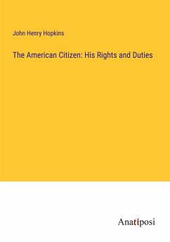 The American Citizen: His Rights and Duties - Hopkins, John Henry