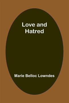 Love and hatred - Lowndes, Marie Belloc
