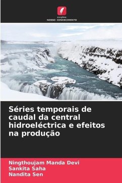 Séries temporais de caudal da central hidroeléctrica e efeitos na produção - Manda Devi, Ningthoujam;Saha, Sankita;Sen, Nandita