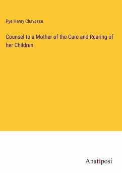 Counsel to a Mother of the Care and Rearing of her Children - Chavasse, Pye Henry