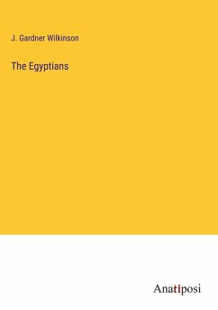 The Egyptians - Wilkinson, J. Gardner