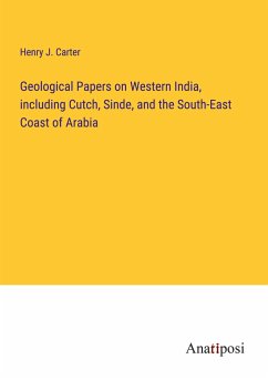 Geological Papers on Western India, including Cutch, Sinde, and the South-East Coast of Arabia - Carter, Henry J.