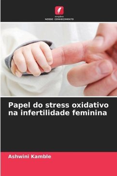 Papel do stress oxidativo na infertilidade feminina - Kamble, Ashwini