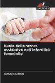 Ruolo dello stress ossidativo nell'infertilità femminile