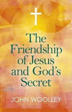 Friendship of Jesus and God's Secret (eBook, ePUB) - Woolley, John T.