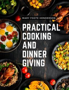 Practical Cooking and Dinner Giving - Mary Foote Henderson