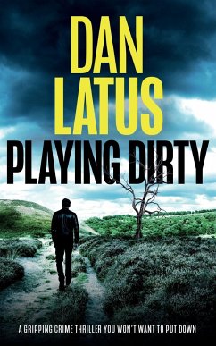 PLAYING DIRTY a gripping crime thriller you won't want to put down - Latus, Dan