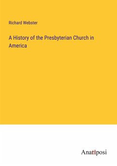 A History of the Presbyterian Church in America - Webster, Richard