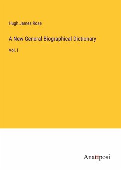 A New General Biographical Dictionary - Rose, Hugh James