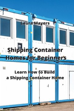 Shipping Container Homes for Beginners - Mayers, Laura