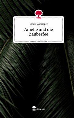 Amelie und die Zauberfee. Life is a Story - story.one - Wirglauer, Emely