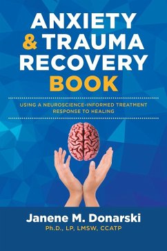 Anxiety and Trauma Recovery Book - Donarski Ph. D. LP LMSW CCATP, Janene M.