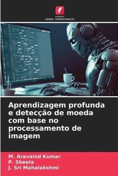 Aprendizagem profunda e detecção de moeda com base no processamento de imagem - Kumar, M. Aravaind;SHEELA, P.;Mahalakshmi, J. Sri