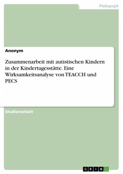 Zusammenarbeit mit autistischen Kindern in der Kindertagesstätte. Eine Wirksamkeitsanalyse von TEACCH und PECS - Anonymous