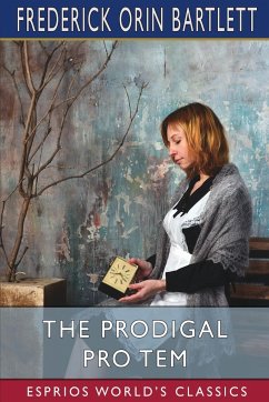 The Prodigal Pro Tem (Esprios Classics) - Bartlett, Frederick Orin