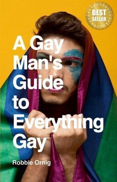 A Gay Man's Guide to Everything Gay - Ornig, Robbie