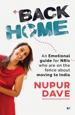 Back Home: An Emotional Guide for NRIs Who Are on the Fence about Moving to India - Dave, Nupur