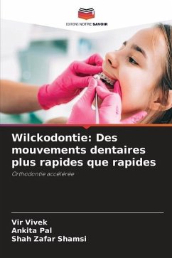 Wilckodontie: Des mouvements dentaires plus rapides que rapides - Vivek, Vir;Pal, Ankita;Shamsi, Shah Zafar