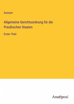 Allgemeine Gerichtsordnung für die Preußischen Staaten - Anonym