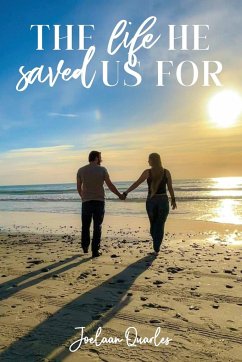 The Life He Saved Us For - Quarles, Joelaan