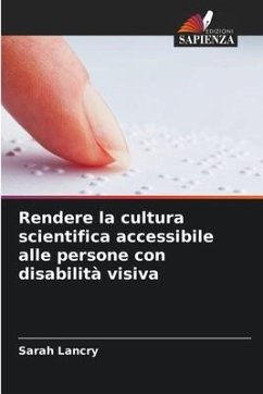Rendere la cultura scientifica accessibile alle persone con disabilità visiva - Lancry, Sarah