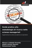 Guida pratica alla metodologia di ricerca nelle scienze manageriali