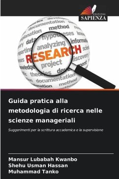 Guida pratica alla metodologia di ricerca nelle scienze manageriali - Kwanbo, Mansur Lubabah;Hassan, Shehu Usman;Tanko, Muhammad