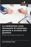 La mediazione come strumento di soluzione, garanzia e accesso alla giustizia