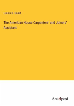 The American House Carpenters' and Joiners' Assistant - Gould, Lucius D.