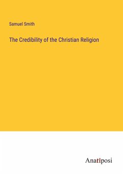 The Credibility of the Christian Religion - Smith, Samuel