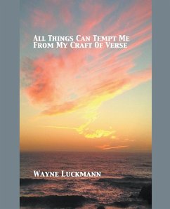 All Things Can Tempt Me From My Craft of Verse - Luckmann, Wayne