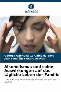 Alkoholismus und seine Auswirkungen auf das tägliche Leben der Familie - Carvalho da Silva, Geórgia Gabriella;Andrade Dias, Joana Angélica