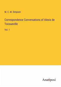 Correspondence Conversations of Alexis de Tocoueville - Simpson, M. C. M.