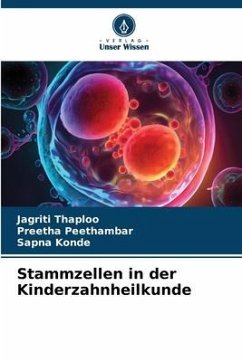 Stammzellen in der Kinderzahnheilkunde - Thaploo, Jagriti;Peethambar, Preetha;Konde, Sapna