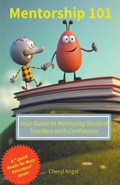 Mentorship 101 - Your Guide to Mentoring Student Teachers with Confidence - Angst, Cheryl