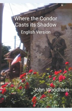 Where the Condor Casts its Shadow (English Version) - Woodham, John