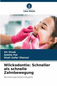 Wilckodontie: Schneller als schnelle Zahnbewegung - Vivek, Vir;Pal, Ankita;Shamsi, Shah Zafar