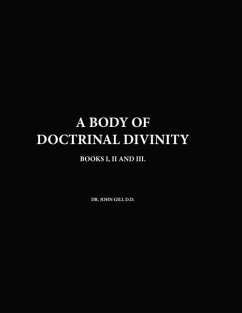 A Body Of Doctrinal Divinity, Books I,II and III, By Dr. John Gill D.D. - Gill, John