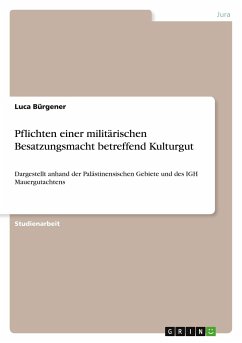 Pflichten einer militärischen Besatzungsmacht betreffend Kulturgut - Bürgener, Luca