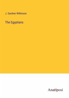 The Egyptians - Wilkinson, J. Gardner