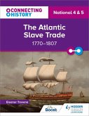 Connecting History: National 4 & 5 The Atlantic Slave Trade, 1770-1807 (eBook, ePUB)