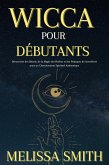 Wicca pour Débutants : Découverte des Rituels, de la Magie des Herbes et des Pratiques de Sorcellerie pour un Cheminement Spirituel Authentique (eBook, ePUB) Wicca pour Débutants : Découverte des Rituels, de la Magie des Herbes et des Pratiques de Sorcellerie pour un Cheminement Spirituel Authentique (eBook, ePUB)
