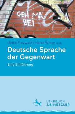 Deutsche Sprache der Gegenwart (eBook, PDF) - Freywald, Ulrike; Wiese, Heike; Boas, Hans C.; Brizic, Katharina; Dammel, Antje; Elspaß, Stephan